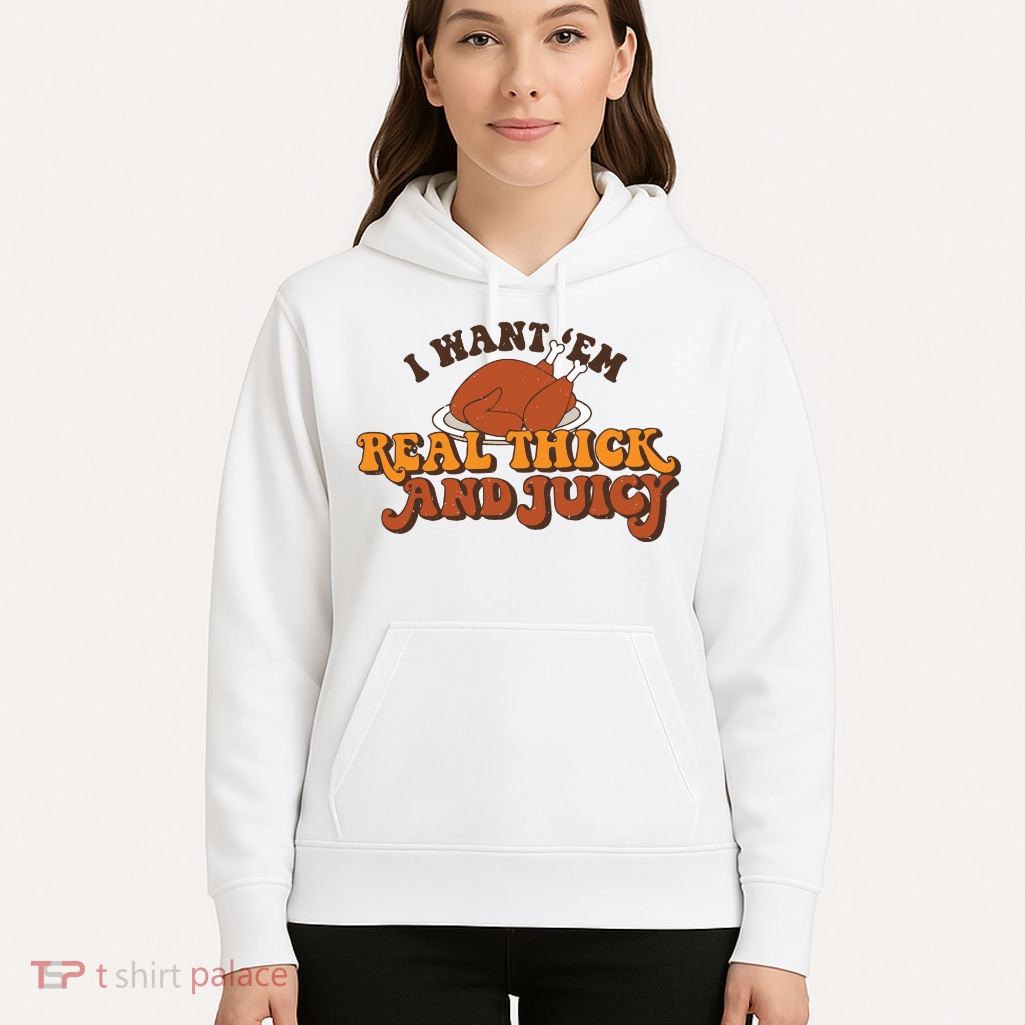 I Want Em Real Thick And Juicy Funny Thanksgiving Hoodie