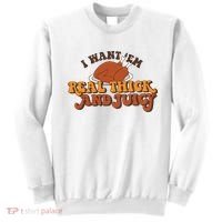 I Want Em Real Thick And Juicy Funny Thanksgiving Sweatshirt thumb 0