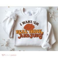 I Want Em Real Thick And Juicy Funny Thanksgiving Sweatshirt thumb 2