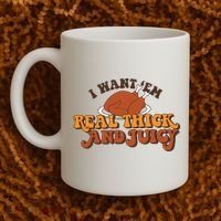 I Want Em Real Thick And Juicy Funny Thanksgiving Coffee Mug thumb 2
