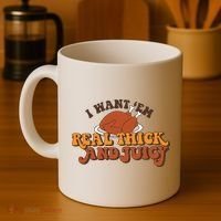 I Want Em Real Thick And Juicy Funny Thanksgiving Coffee Mug thumb 4