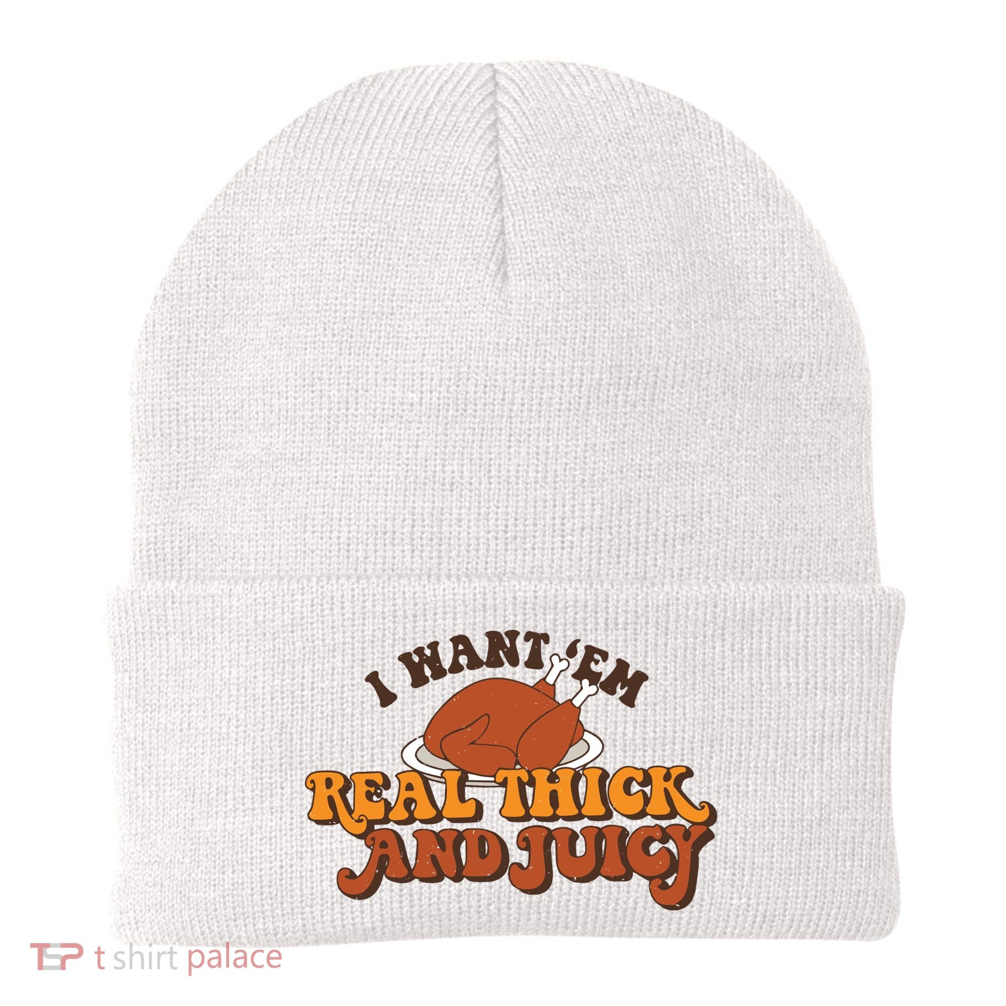 I Want Em Real Thick And Juicy Funny Thanksgiving Beanie