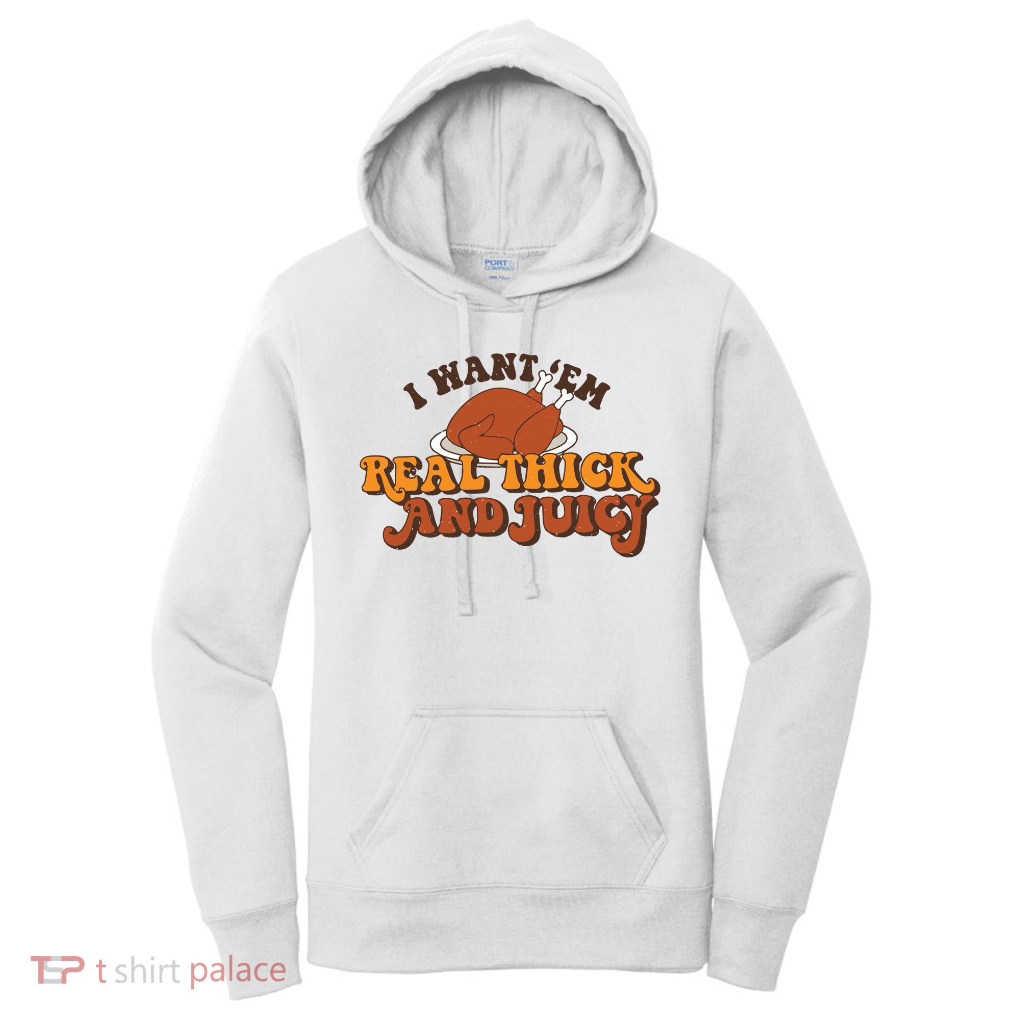 I Want Em Real Thick And Juicy Funny Thanksgiving Women's Hoodie