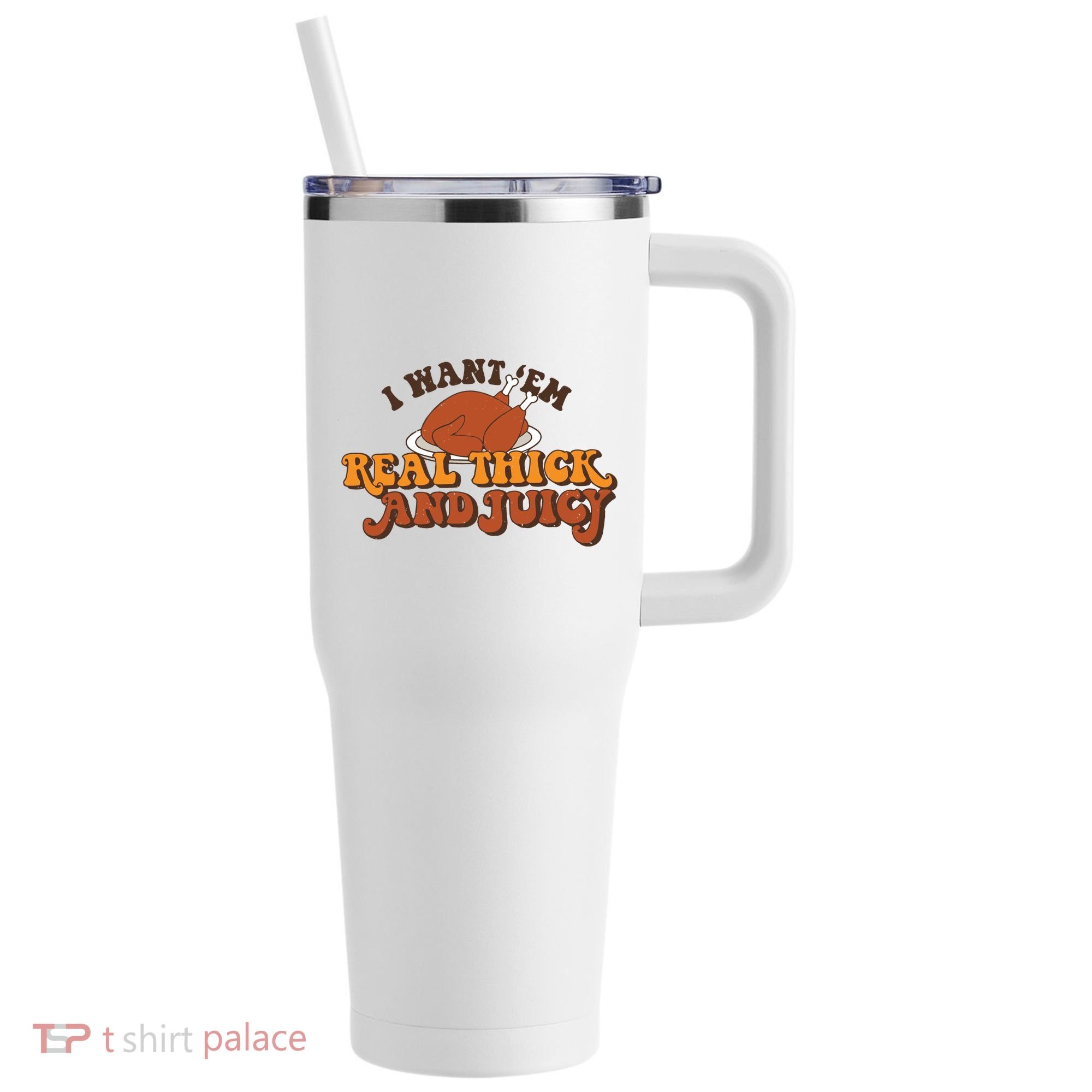 I Want Em Real Thick And Juicy Funny Thanksgiving 40oz Vacuum Insulated Stainless Steel Travel Tumbler