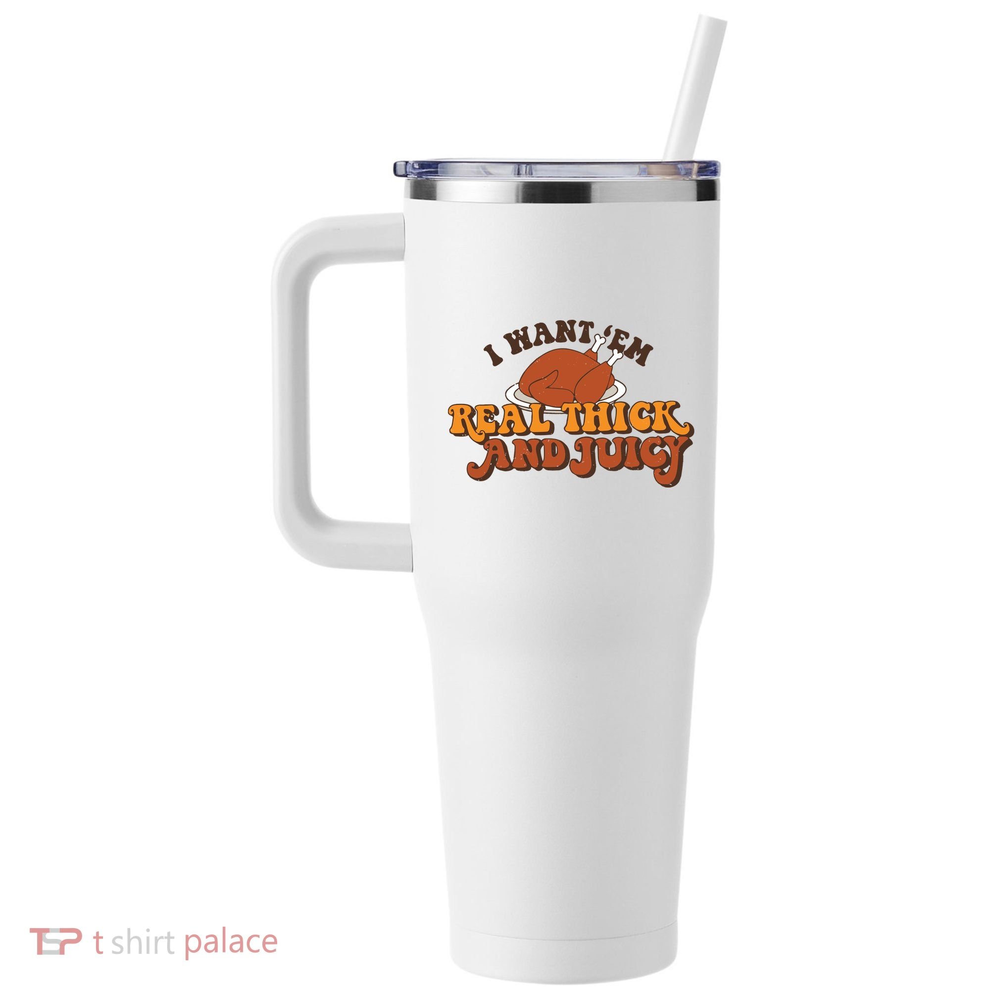 I Want Em Real Thick And Juicy Funny Thanksgiving 40oz Vacuum Insulated Stainless Steel Travel Tumbler