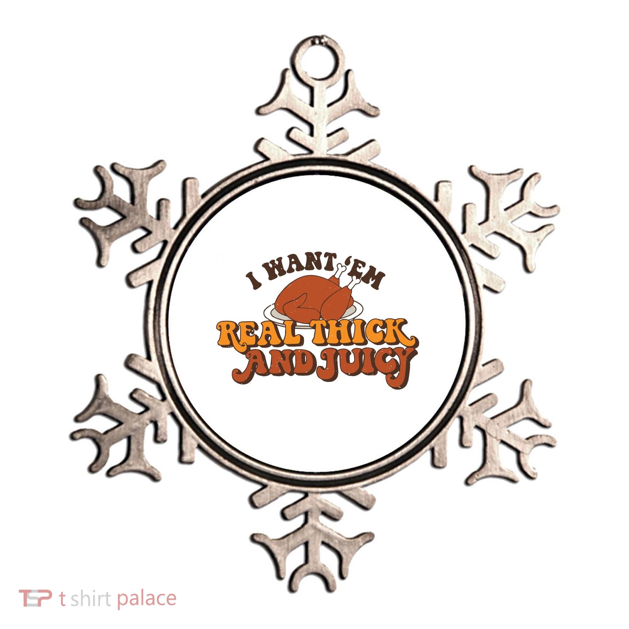 I Want Em Real Thick And Juicy Funny Thanksgiving Ornament