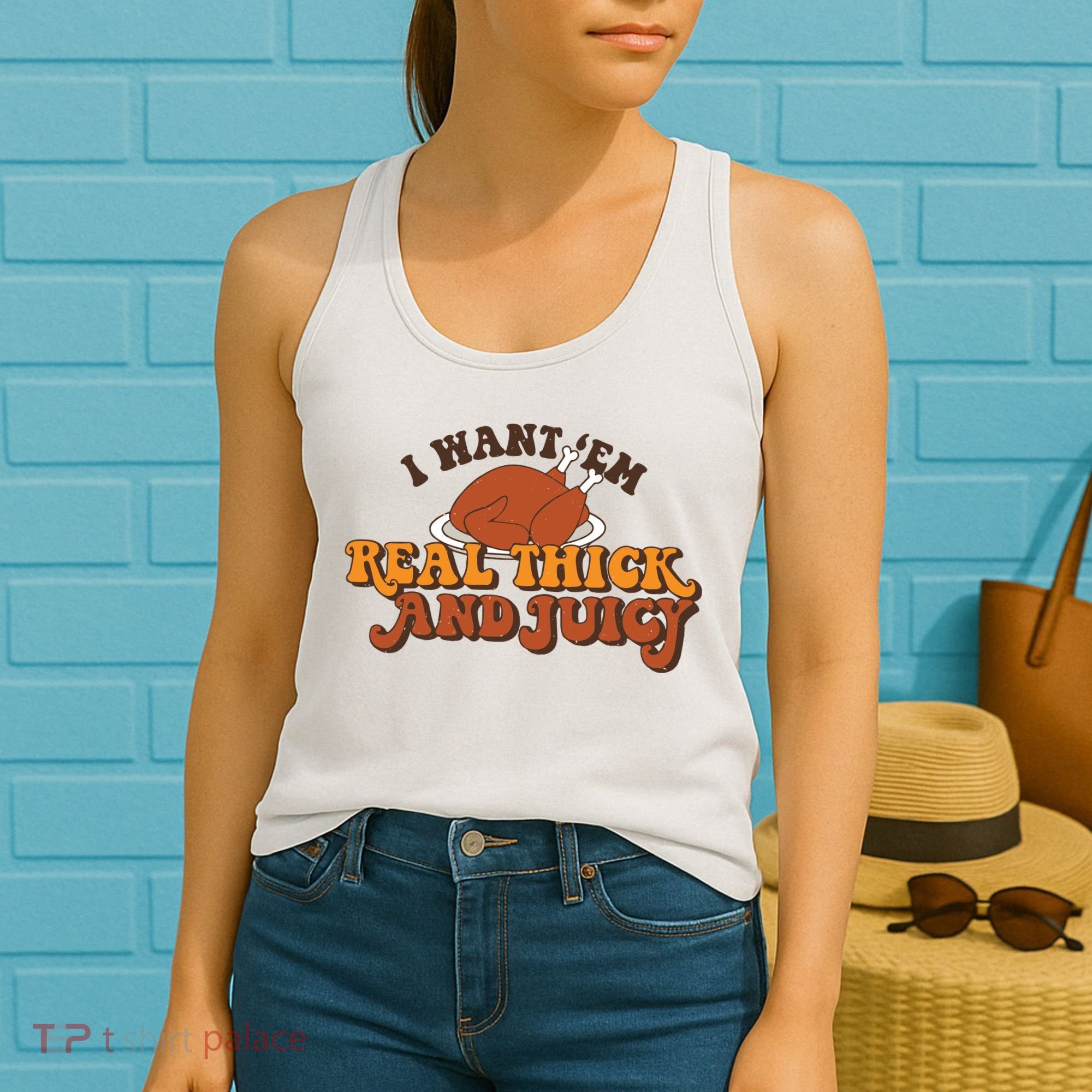 I Want Em Real Thick And Juicy Funny Thanksgiving Women's Tank Top