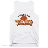 I Want Em Real Thick And Juicy Funny Thanksgiving Tank Top thumb 0