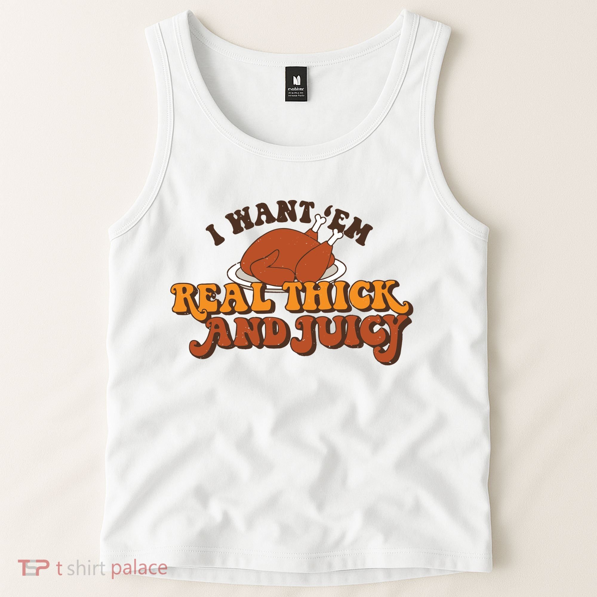 I Want Em Real Thick And Juicy Funny Thanksgiving Tank Top