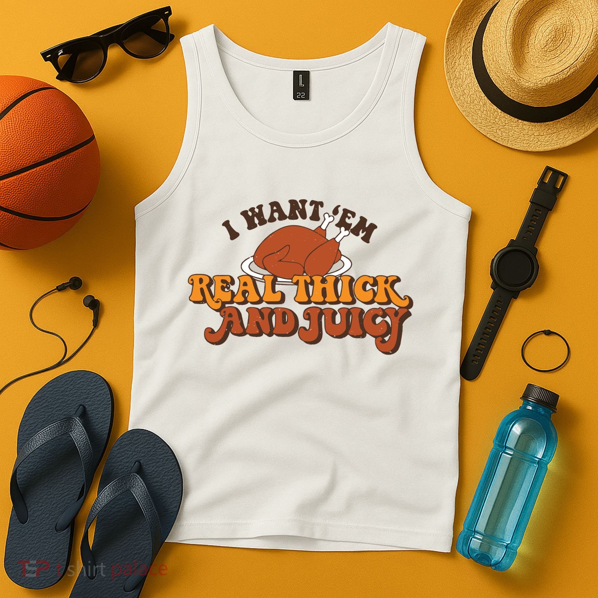 I Want Em Real Thick And Juicy Funny Thanksgiving Tank Top
