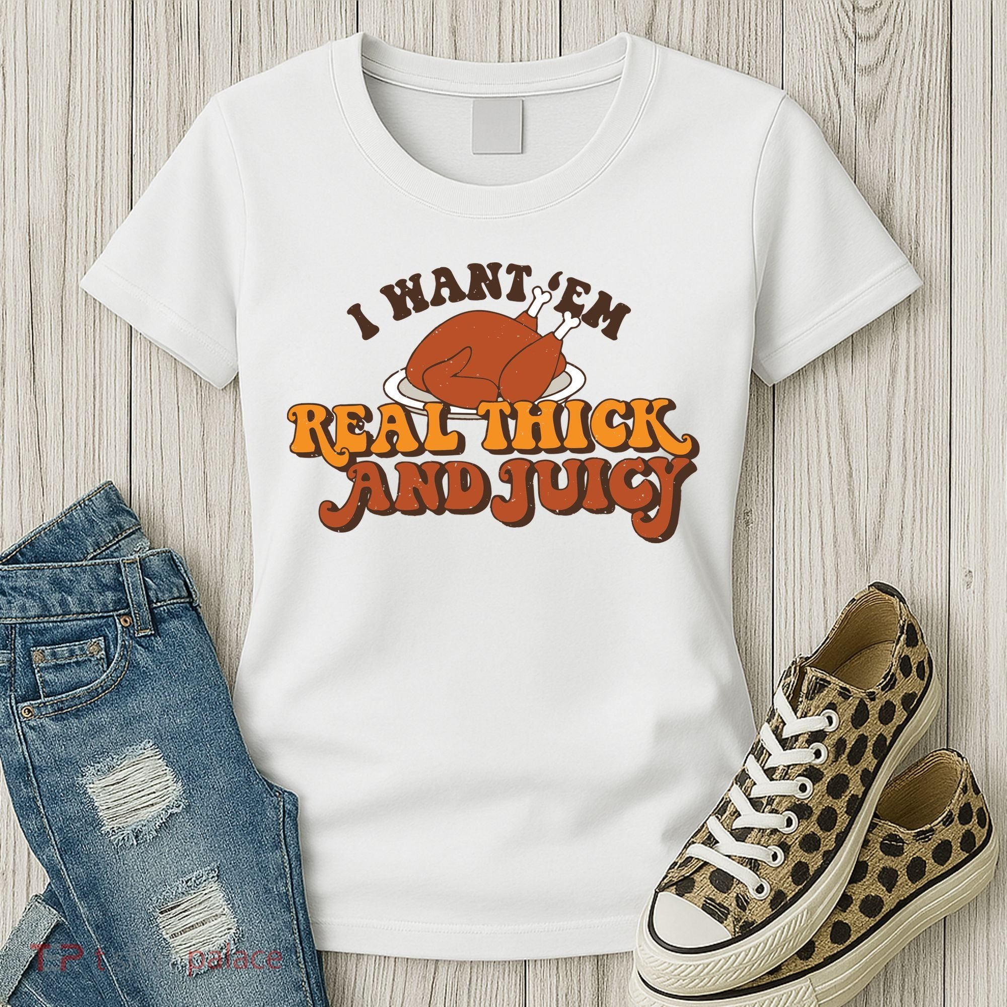 I Want Em Real Thick And Juicy Funny Thanksgiving Women's T-Shirt