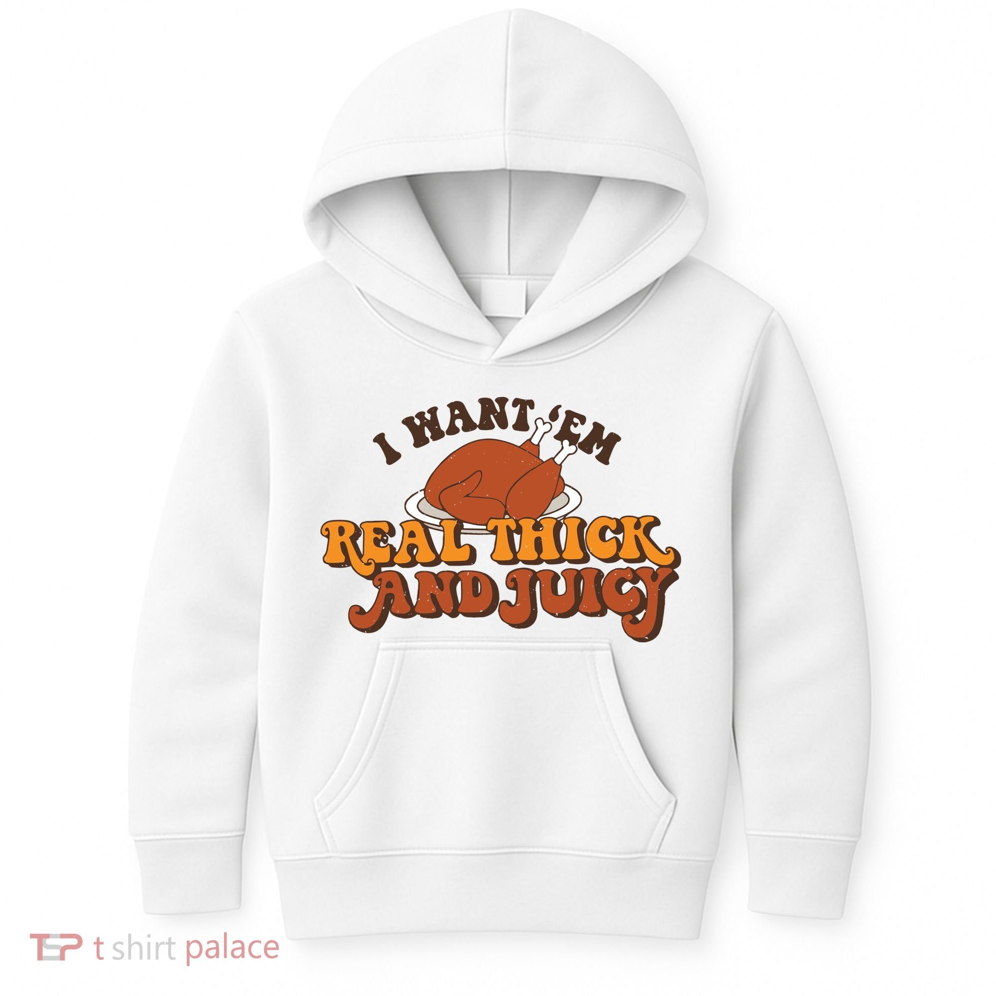 I Want Em Real Thick And Juicy Funny Thanksgiving Kids Hoodie