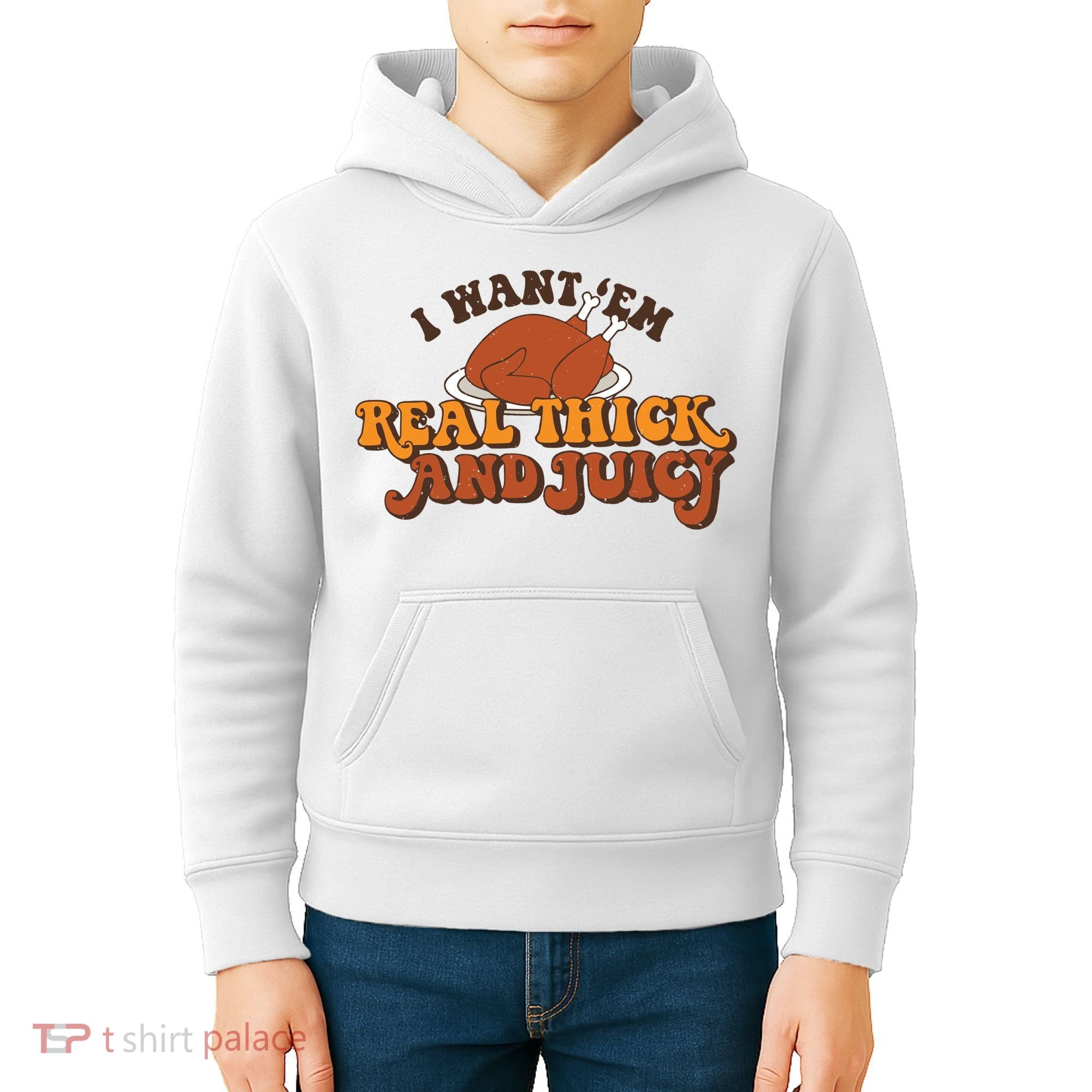 I Want Em Real Thick And Juicy Funny Thanksgiving Kids Hoodie
