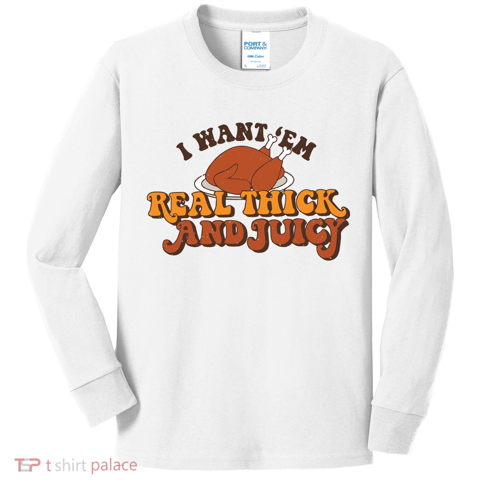 I Want Em Real Thick And Juicy Funny Thanksgiving Kids Long Sleeve Shirt