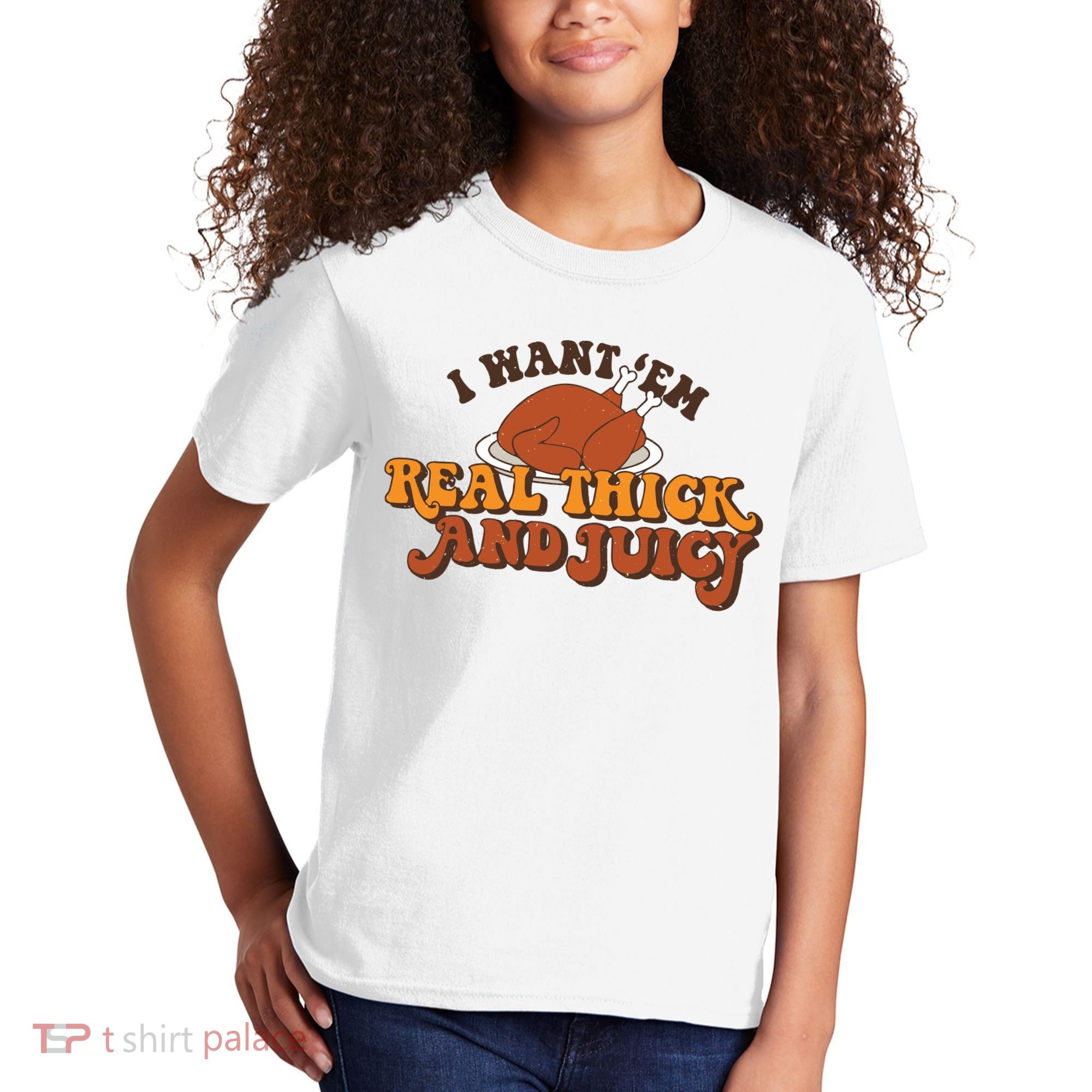 I Want Em Real Thick And Juicy Funny Thanksgiving Kids T-Shirt