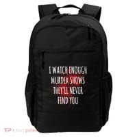 I Watch Enough Murder Shows TheyLl Never Find You Backpack thumb 0