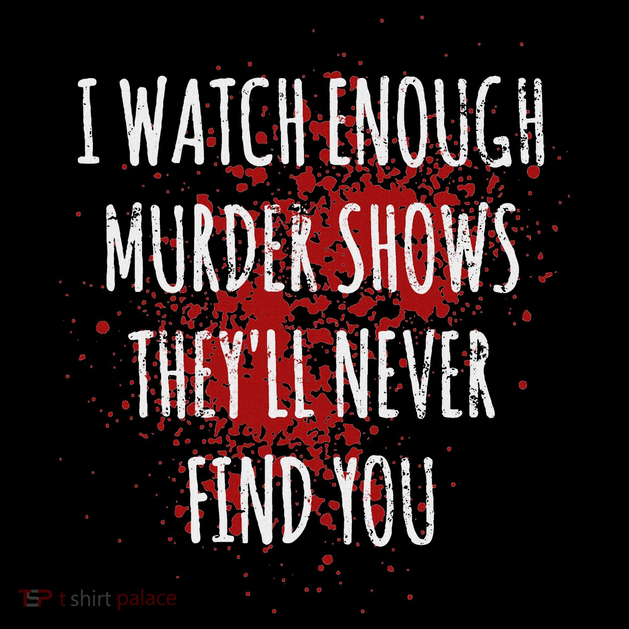 I Watch Enough Murder Shows TheyLl Never Find You Women's Hoodie