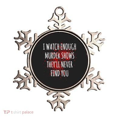 I Watch Enough Murder Shows TheyLl Never Find You Ornament