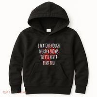 I Watch Enough Murder Shows TheyLl Never Find You Kids Hoodie thumb 0