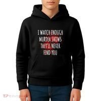 I Watch Enough Murder Shows TheyLl Never Find You Kids Hoodie thumb 4