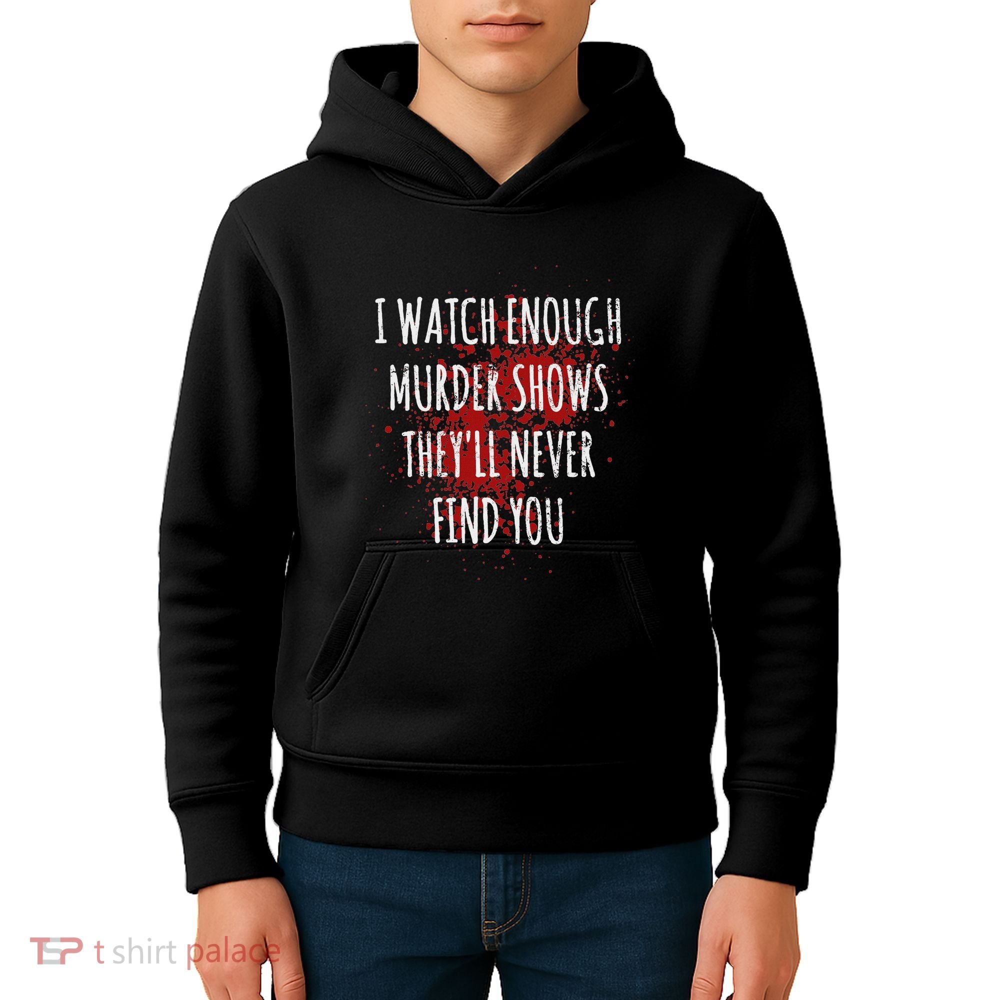 I Watch Enough Murder Shows TheyLl Never Find You Kids Hoodie