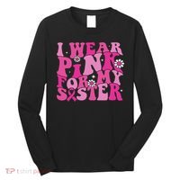 I Wear For My Sister Breast Cancer Awareness Women Long Sleeve Shirt thumb 0