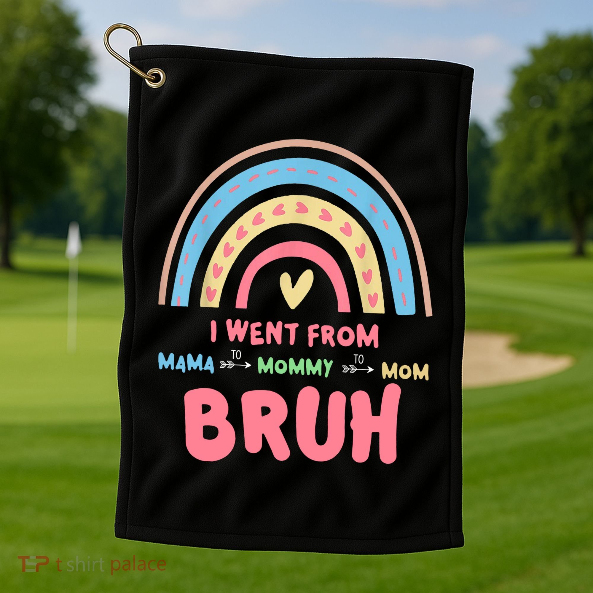 I Went From Mama To Mommy To Mom Bruh Rainbow Golf Towel