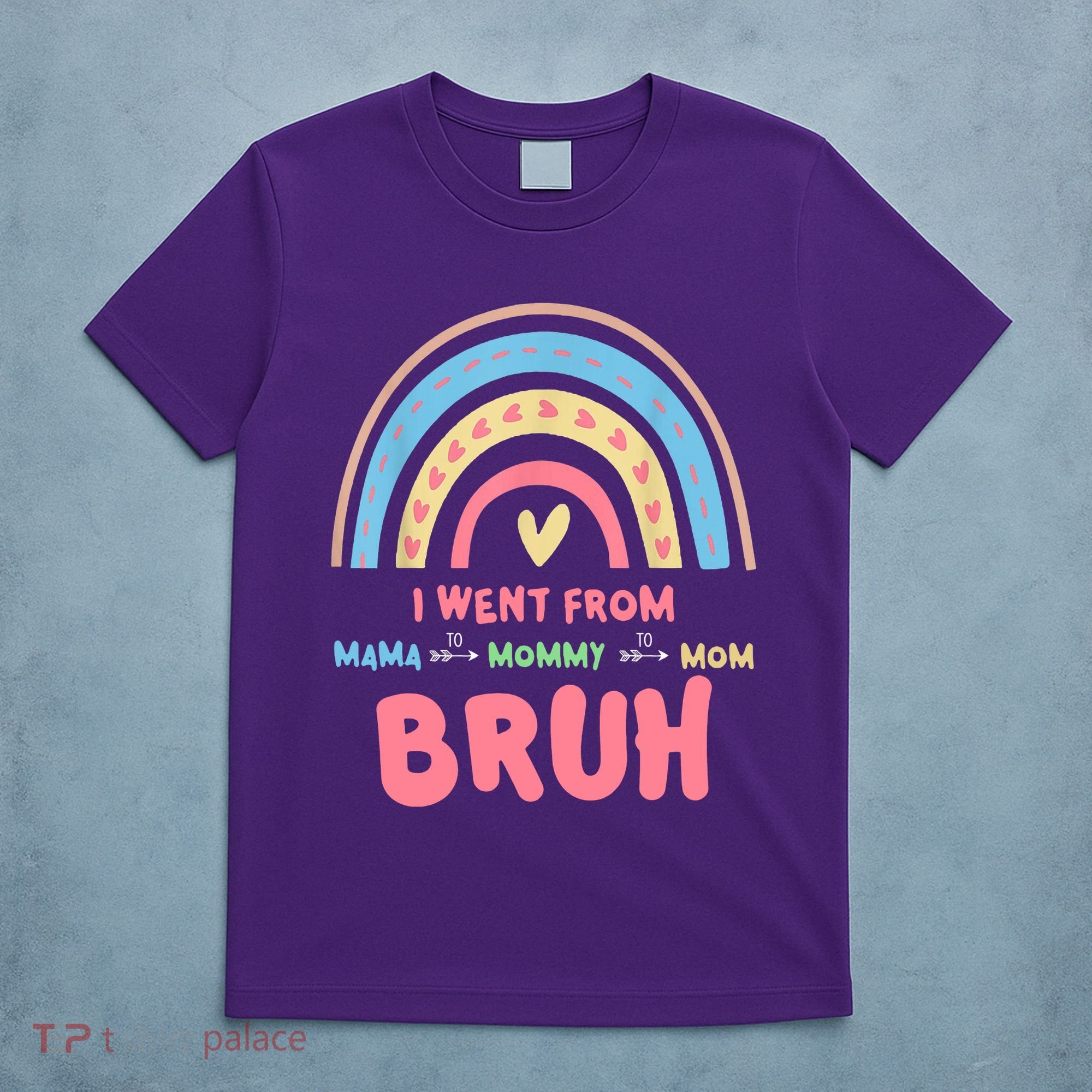 I Went From Mama To Mommy To Mom Bruh Rainbow T-Shirt