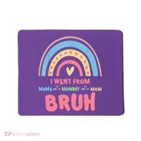 I Went From Mama To Mommy To Mom Bruh Rainbow Mousepad thumb 0