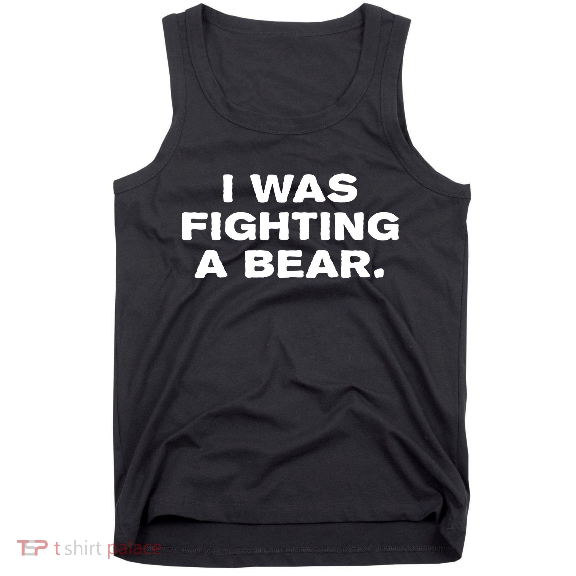 I Was Fighting A Bear Funny Tank Top