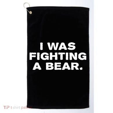 I Was Fighting A Bear Funny Golf Towel