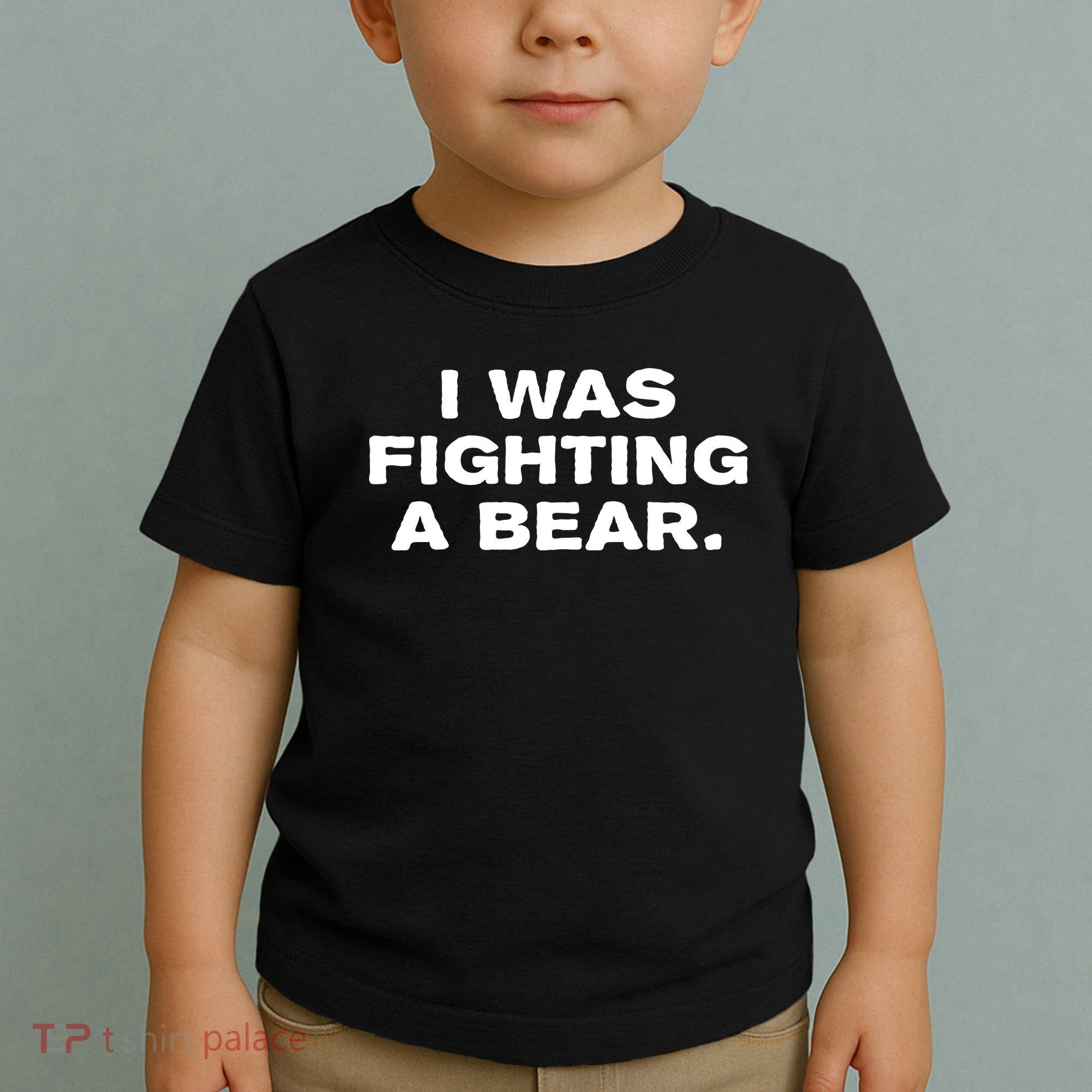 I Was Fighting A Bear Funny Toddler T-Shirt