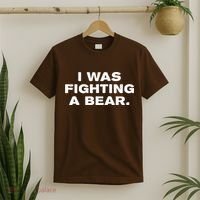 I Was Fighting A Bear Funny T-Shirt thumb 2