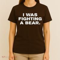 I Was Fighting A Bear Funny T-Shirt thumb 4