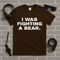 I Was Fighting A Bear Funny T-Shirt thumb 5