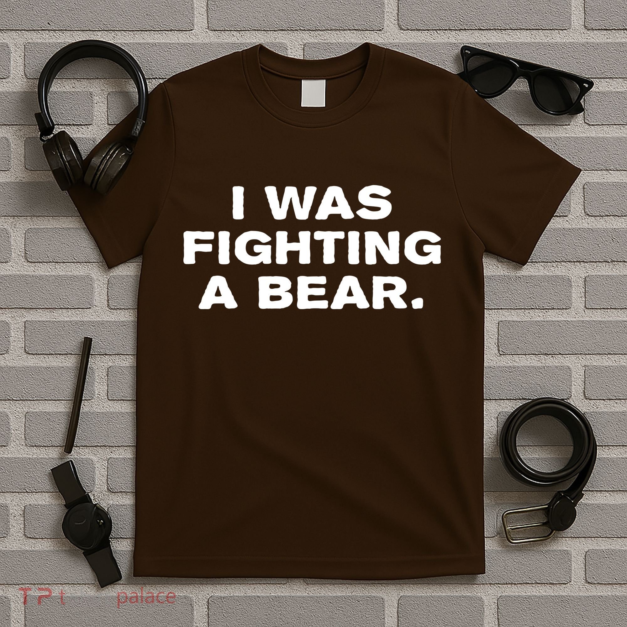 I Was Fighting A Bear Funny T-Shirt