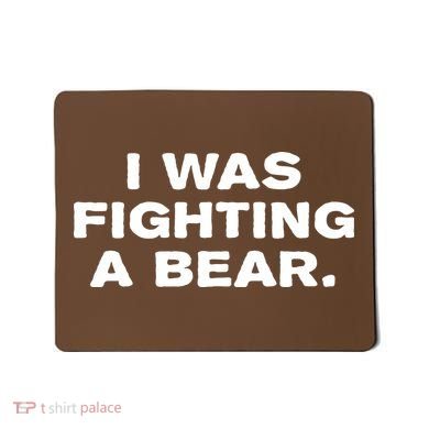 I Was Fighting A Bear Funny Mousepad