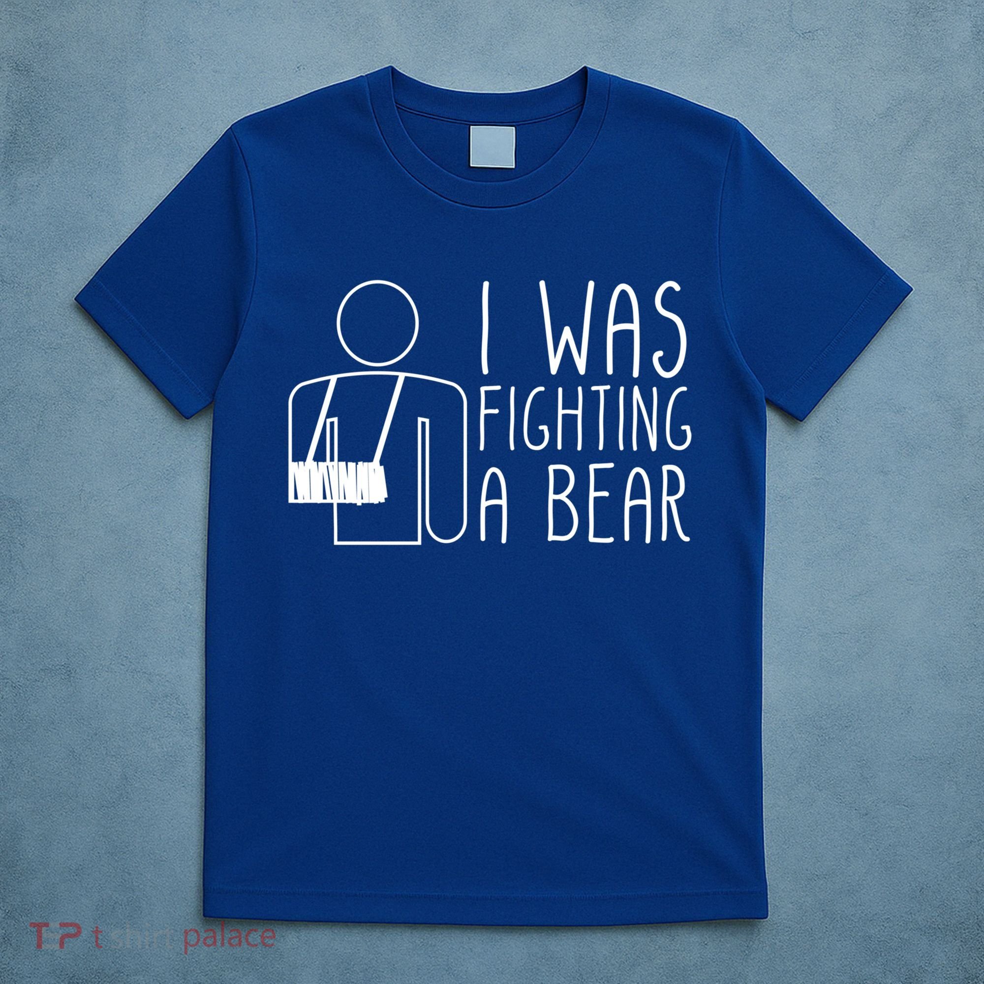 I Was Fighting A Bear Broken Arm Cool Gift T-Shirt