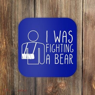 I Was Fighting A Bear Broken Arm Cool Gift Coaster