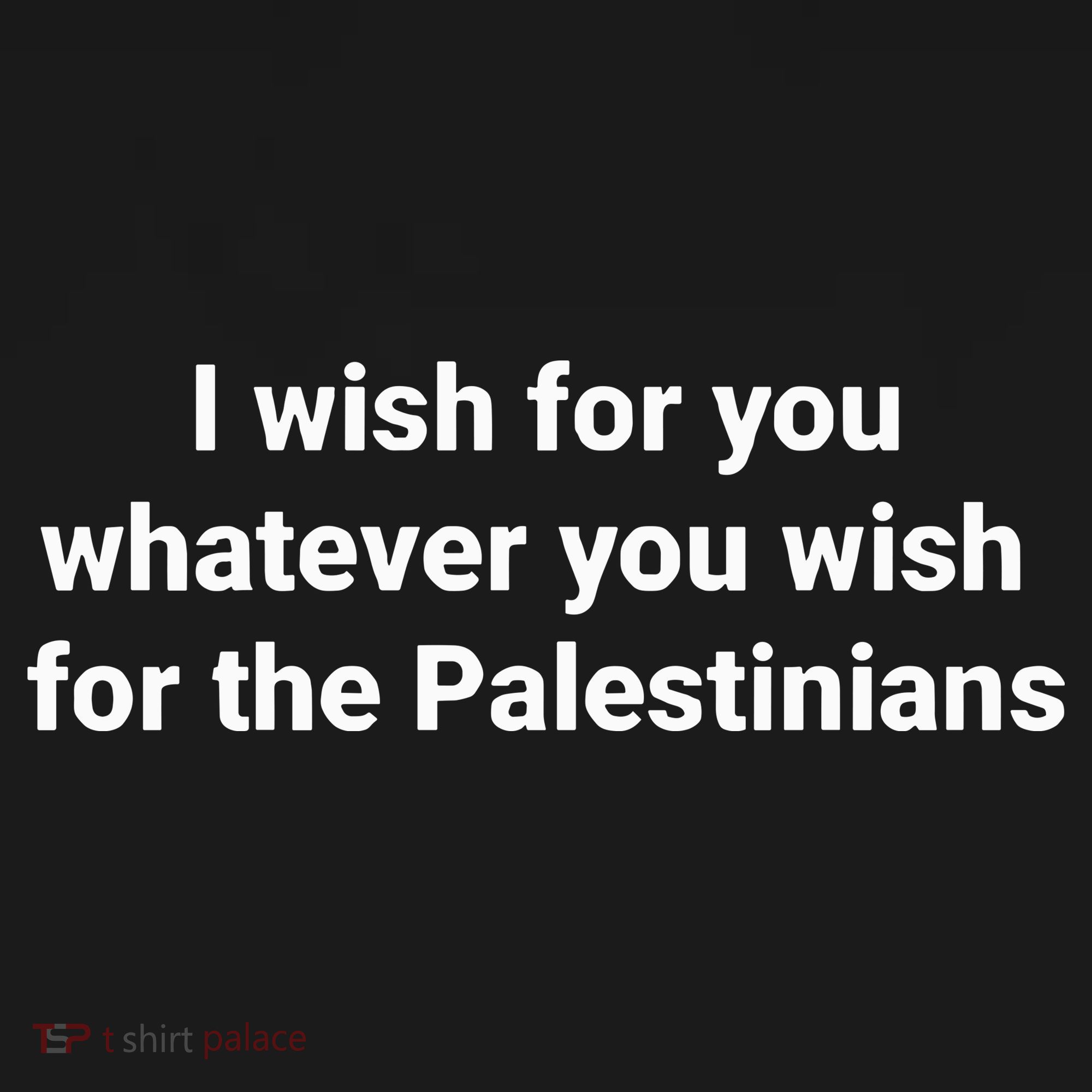I Wish For You Whatever You Wish For The Palestinians Tank Top