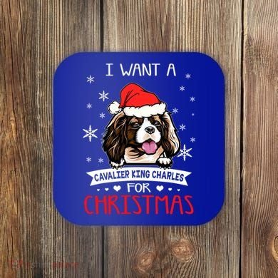 I Want For Christmas Is A Cavalier King Charles Spaniel Gift Coaster