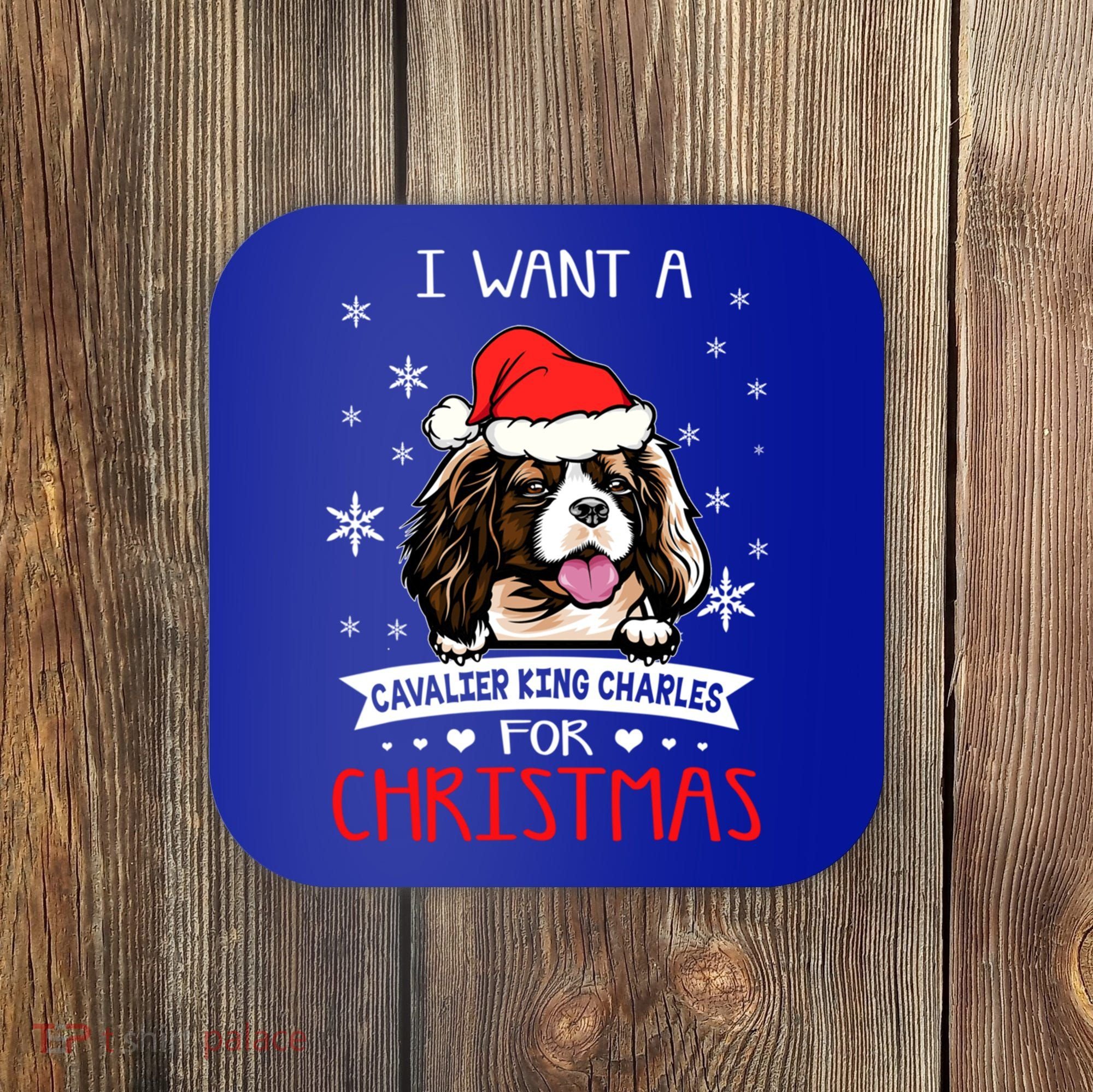 I Want For Christmas Is A Cavalier King Charles Spaniel Gift Coaster