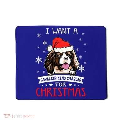 I Want For Christmas Is A Cavalier King Charles Spaniel Gift Mousepad