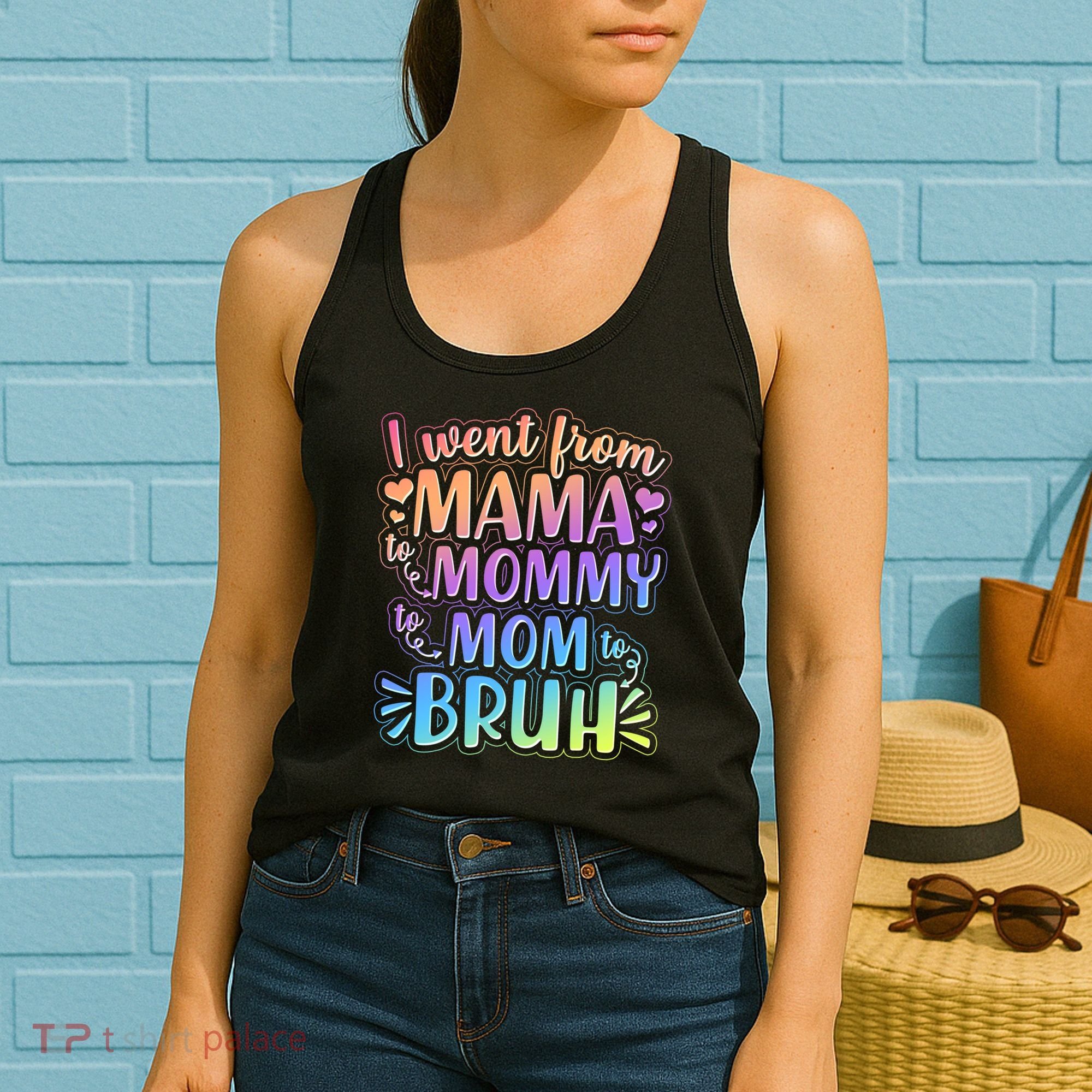 I Went From Mama Mommy Mom To BRUH Women's Tank Top