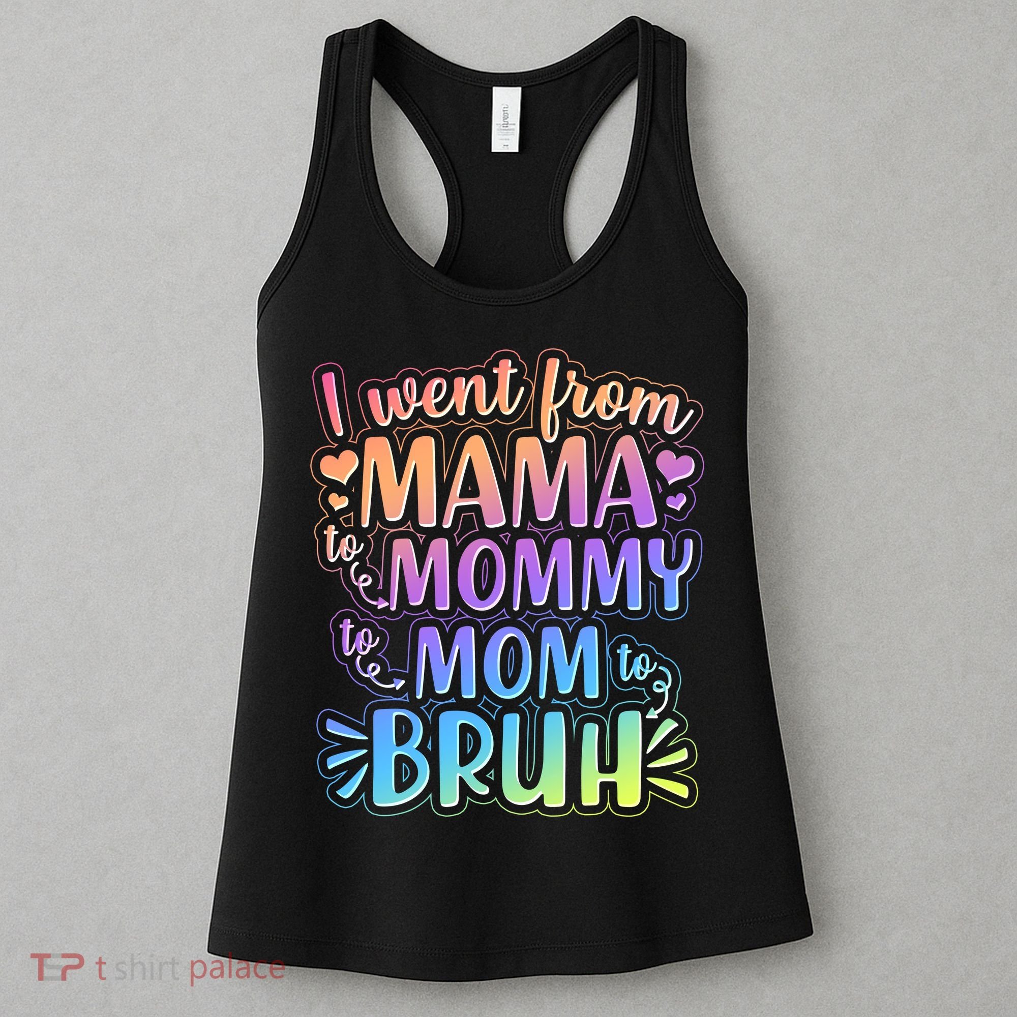 I Went From Mama Mommy Mom To BRUH Women's Tank Top