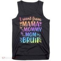 I Went From Mama Mommy Mom To BRUH Tank Top thumb 0