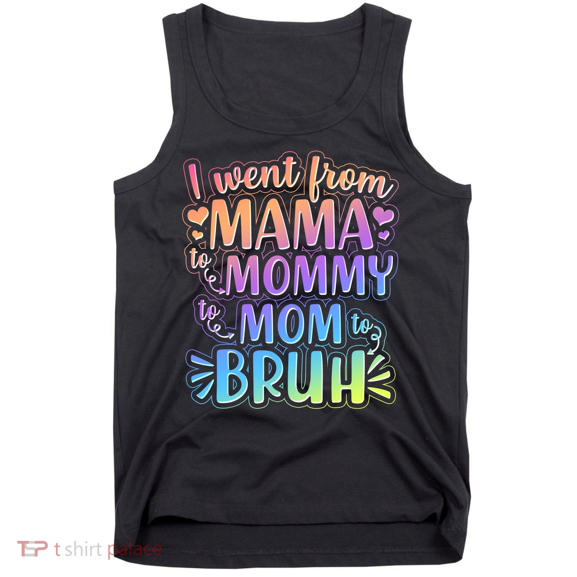 I Went From Mama Mommy Mom To BRUH Tank Top