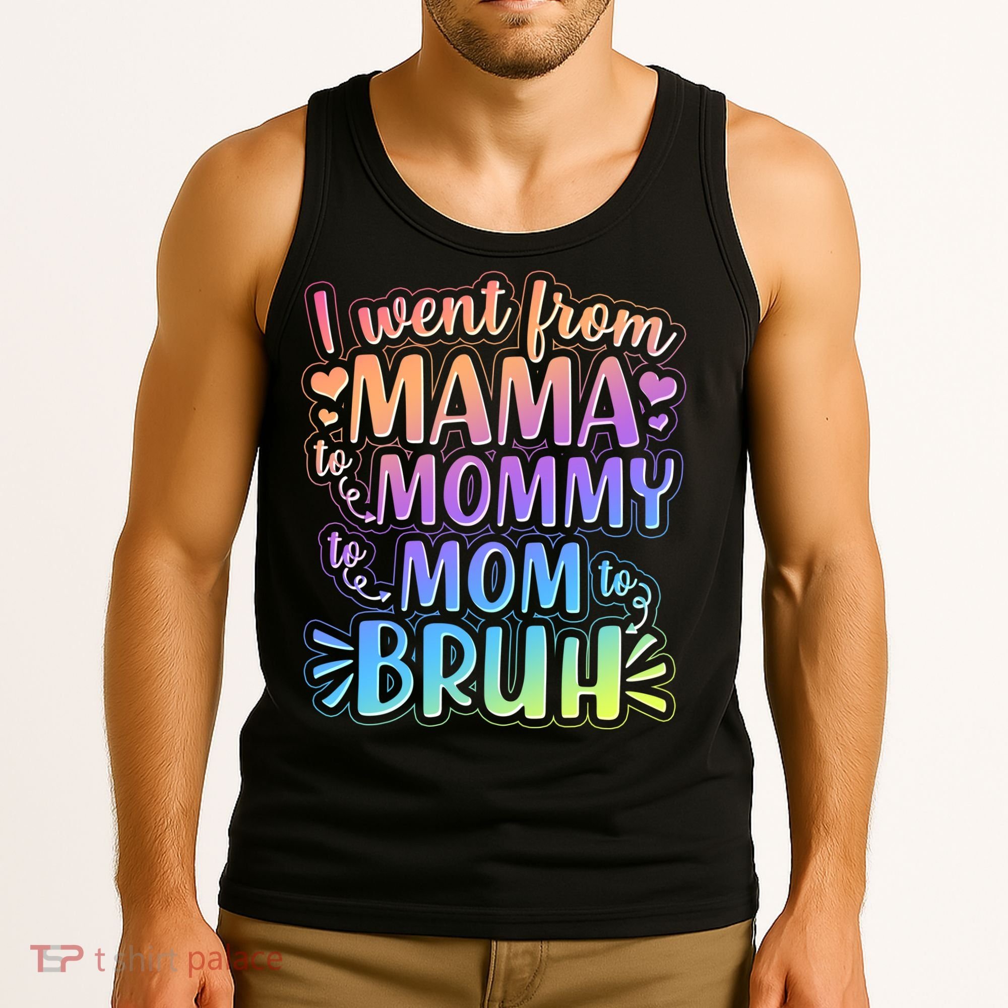 I Went From Mama Mommy Mom To BRUH Tank Top