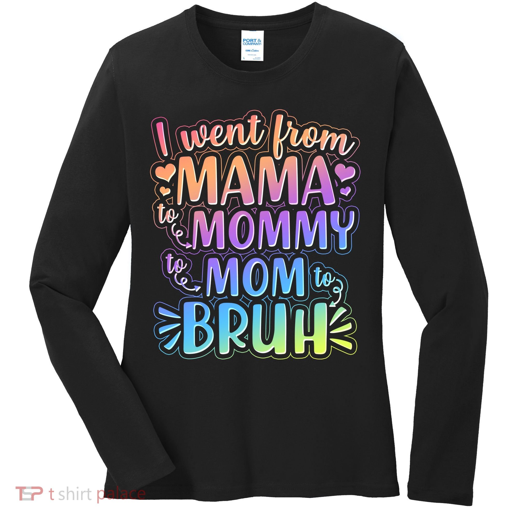 I Went From Mama Mommy Mom To BRUH Women's Long Sleeve Shirt