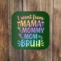 I Went From Mama Mommy Mom To BRUH Coaster thumb 0